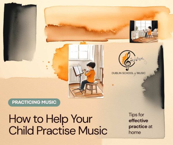 Practise Help How to Help Your Child Practise Music - Dublin School of Music